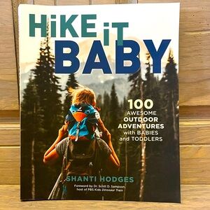 Hike It Baby: 100 Awesome Outdoor Adventures with Babies and Toddlers Book NEW
